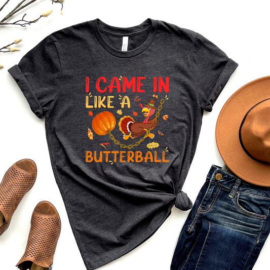 Came in like a Butterball Graphic Tee