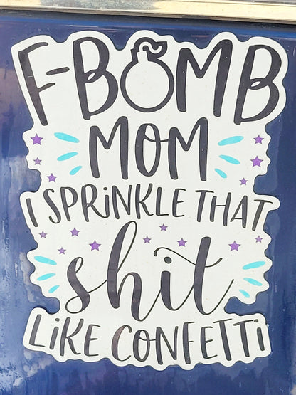 "F Bomb Mom" Sprinkle That Sh*t Like Confetti - Car Magnet