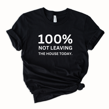 100% not leaving Graphic Tee