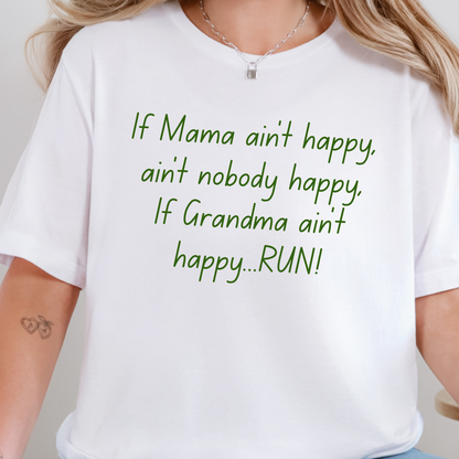If Grandma ain’t happy...RUN! Graphic Tee