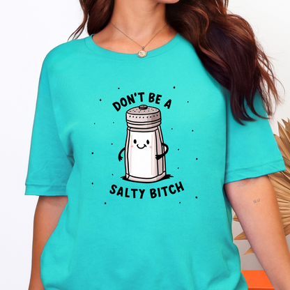 Don't Be a Salty *itch Graphic Tee