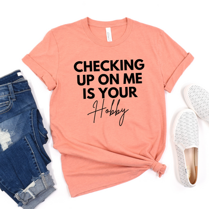 Checking up on me is your hobby Graphic Tee