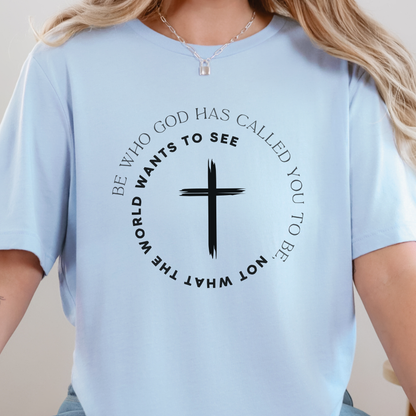 Be Who God has Called You Graphic Tee