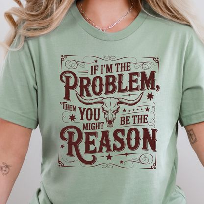 If I'm The Problem Graphic Tee