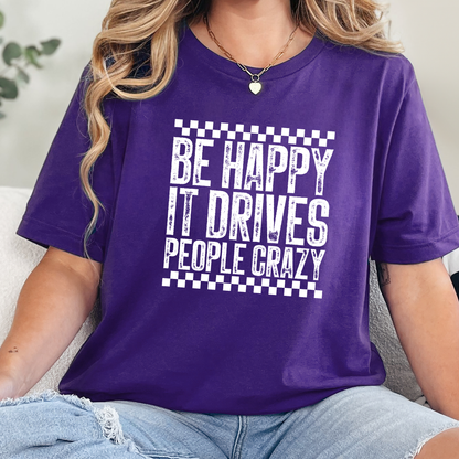 Happy Drives People Crazy Graphic Tee