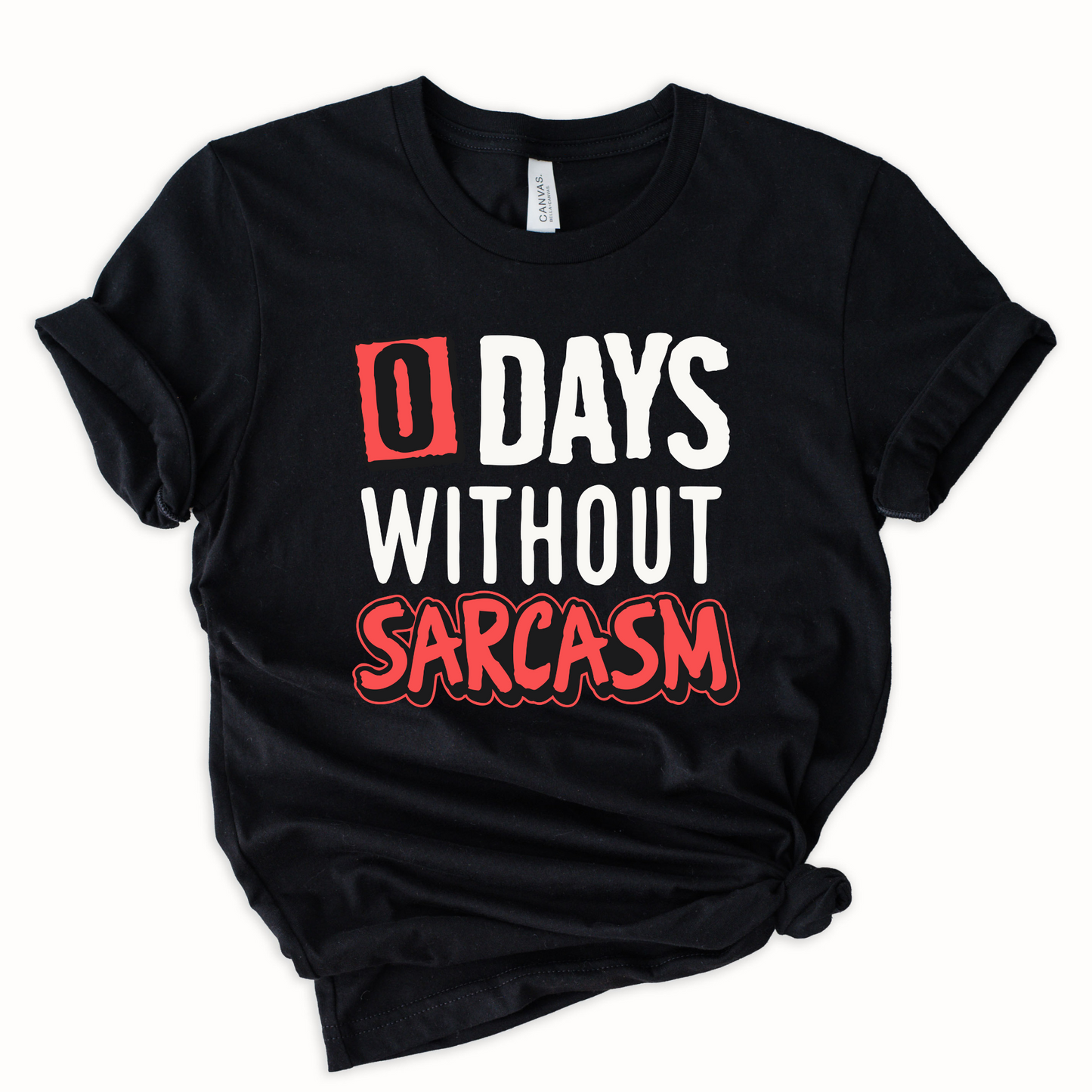 0 days without sarcasm Graphic Tee