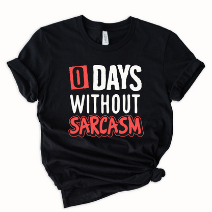 0 days without sarcasm Graphic Tee