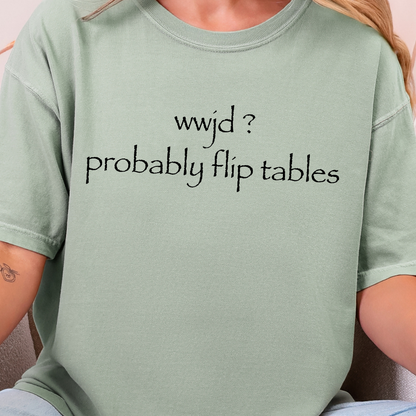 wwjd? probably flip tables Graphic Tee