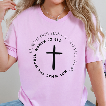 Be Who God has Called You Graphic Tee