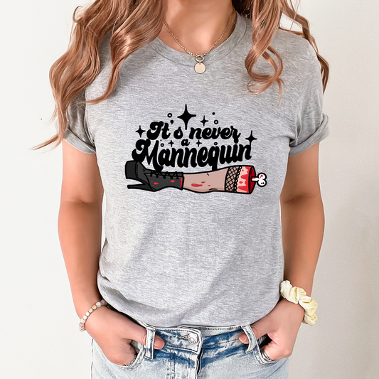 It's never a mannequin Graphic Tee