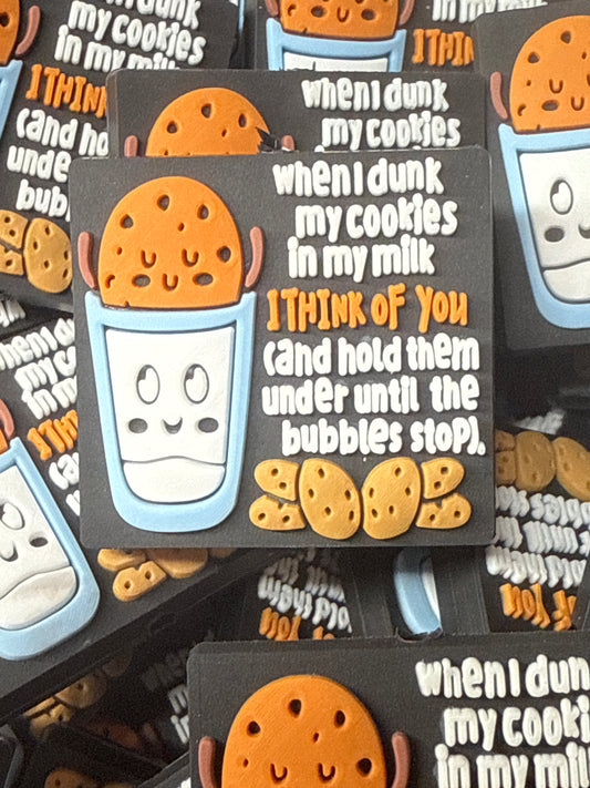 When I Dunk My Cookies In My Milk I Think Of You and Hold Them Under Until The Bubbles Stop - RD Creations Exclusive