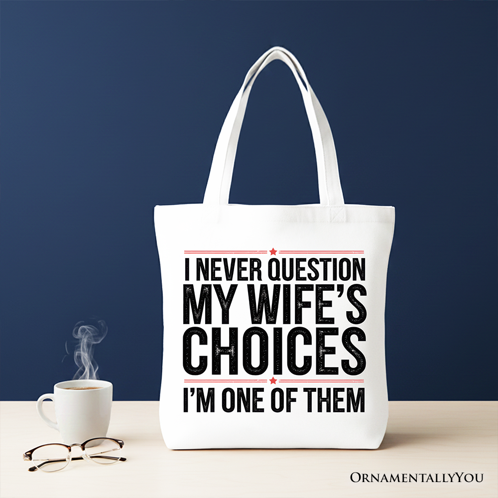 Funny Husband Humor Tote Bag, I Never Question My Wife’s Choices Gift Shopper