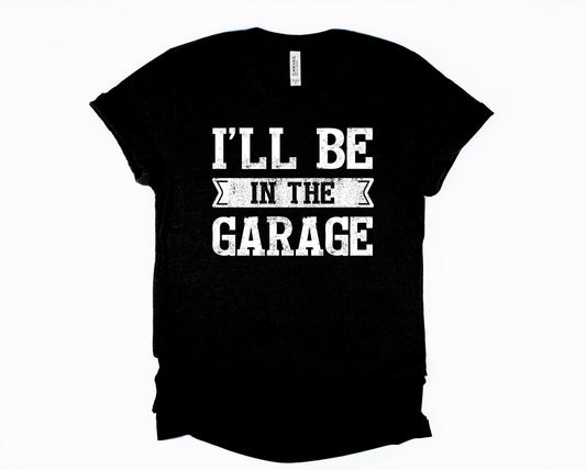 I'll Be in the Garage Graphic Tee