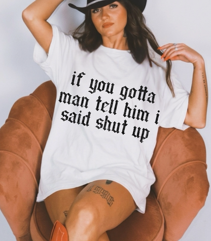 Tell Him I said Shut Up tee