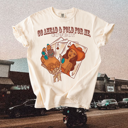 Go ahead and fold for me tee