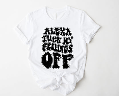 Alexa Turn Off My Feelings Graphic Tee