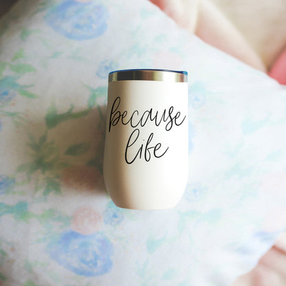 Because Life 17oz