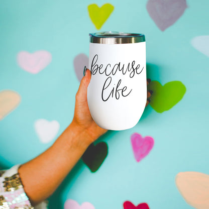 Because Life 17oz