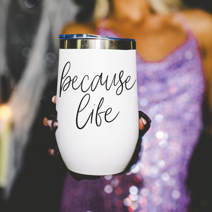 Because Life 17oz