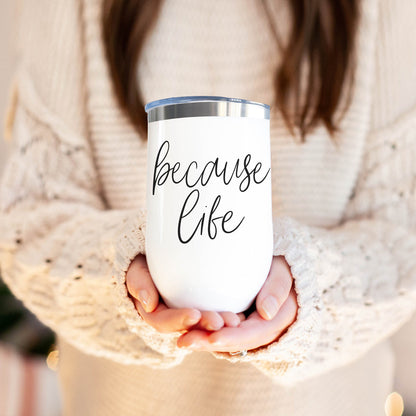 Because Life 17oz