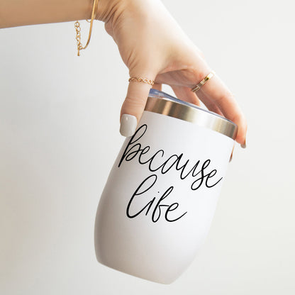 Because Life 17oz