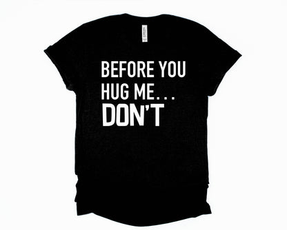 Before You Hug Me Graphic Tee
