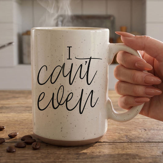 I Can't Even 16oz