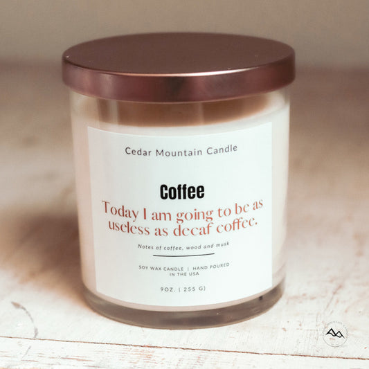 Today I am Going to Be as Useless as Decaf Coffee - 9 oz Soy Candle