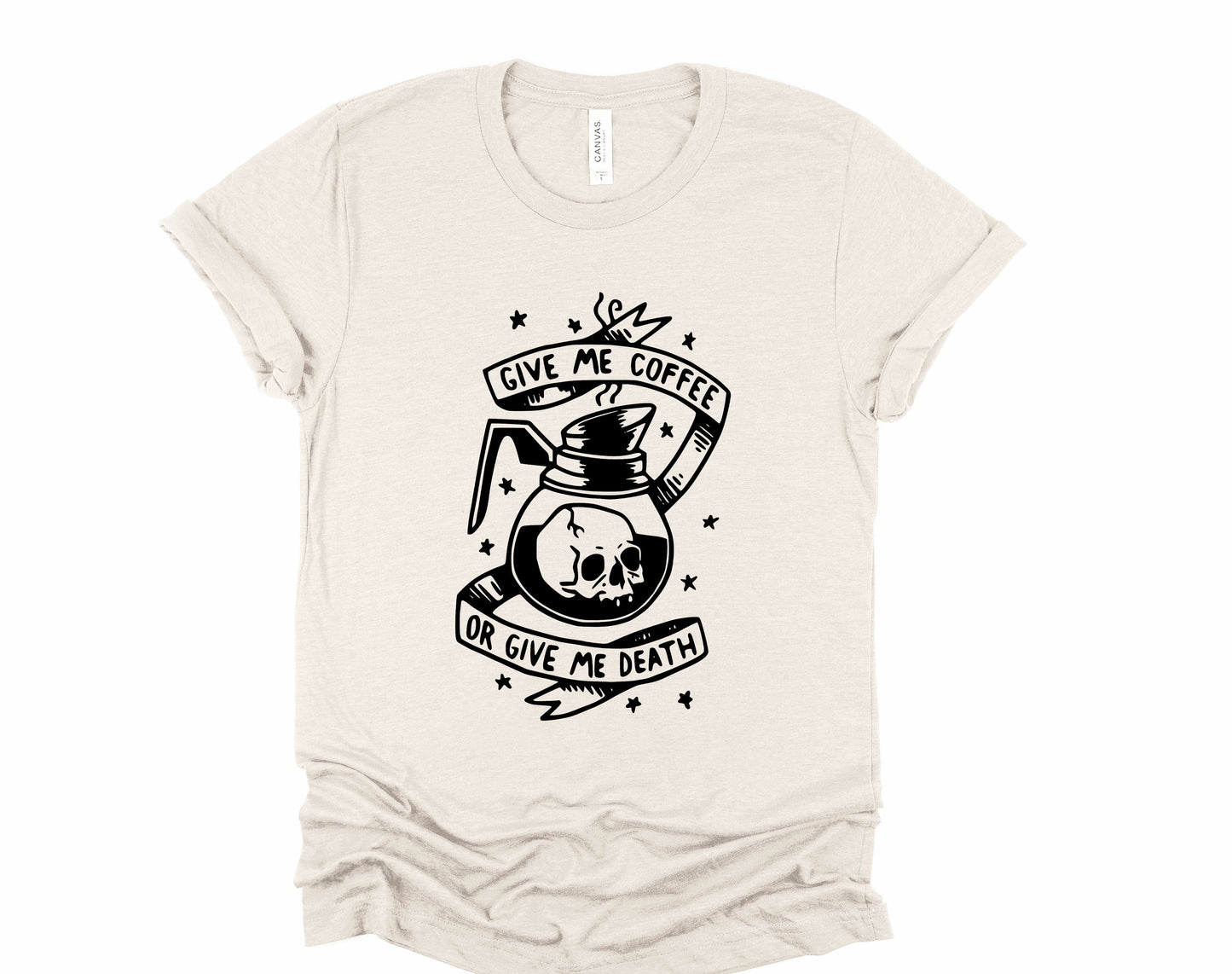 Give me Coffee or Give Me Death Graphic Tee