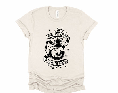 Give me Coffee or Give Me Death Graphic Tee